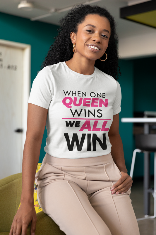 WHEN ONE QUEEN WINS WE ALL WIN TSHIRT